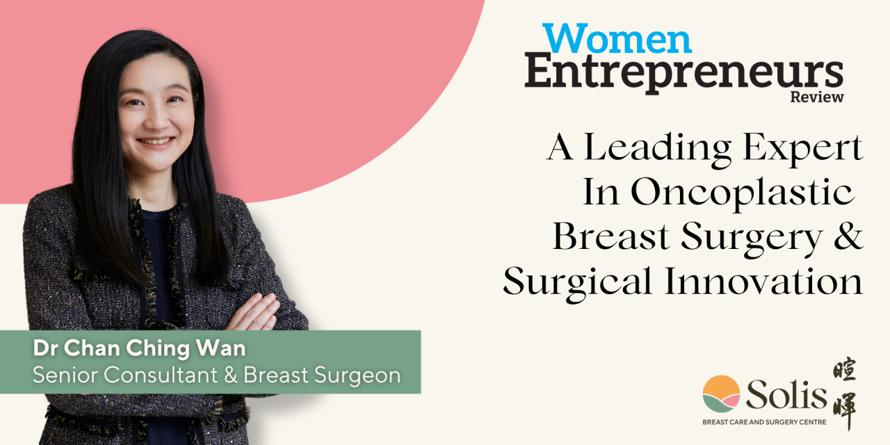 Dr Chan Ching Wan: A Leading Expert In Oncoplastic Breast Surgery & Surgical Innovation