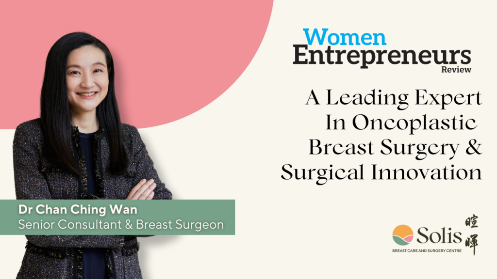 Dr Chan Ching Wan: A Leading Expert In Oncoplastic Breast Surgery & Surgical Innovation
